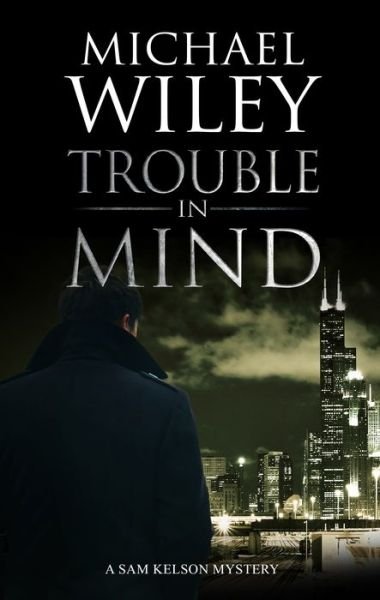 Cover for Michael Wiley · Trouble in Mind - A Sam Kelson mystery (Paperback Book) [Main edition] (2020)