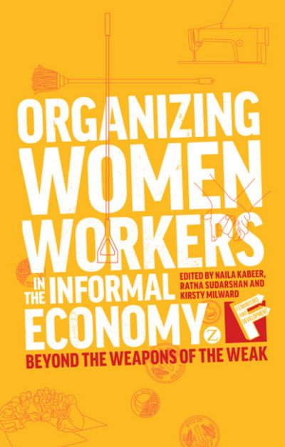 Cover for Kabeer Naila · Organizing Women Workers in the Informal Economy: Beyond the Weapons of the Weak - Feminisms and Development (Hardcover Book) (2013)