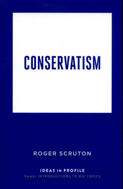 Cover for Roger Scruton · Conservatism: Ideas in Profile - Ideas in Profile - small books, big ideas (Taschenbuch) [Main edition] (2017)