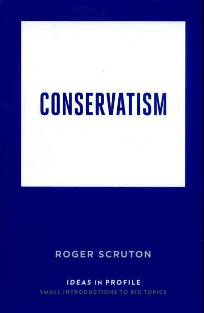 Cover for Roger Scruton · Conservatism: Ideas in Profile - Ideas in Profile - small books, big ideas (Paperback Bog) [Main edition] (2017)