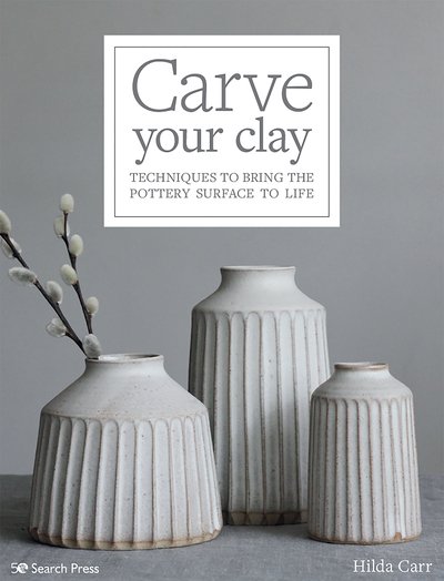 Cover for Hilda Carr · Carve Your Clay: Techniques to Bring the Pottery Surface to Life (Paperback Book) (2020)