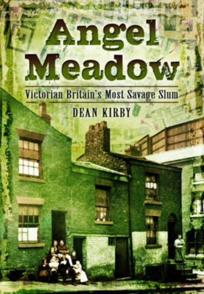 Cover for Dean Kirby · Angel Meadow: Victorian Britain's Most Savage Slum (Paperback Book) (2016)