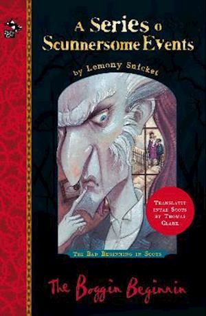 The Boggin Beginnin: The Bad Beginning in Scots - A Series of Scunnersome Events - Lemony Snicket - Kirjat - Bonnier Books Ltd - 9781785303524 - torstai 30. syyskuuta 2021