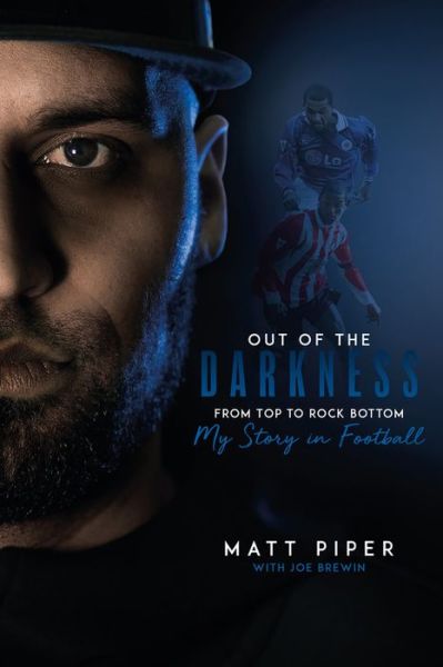 Cover for Matt Piper · Out of the Darkness: From Top to Rock Bottom: My Story in Football (Inbunden Bok) (2020)