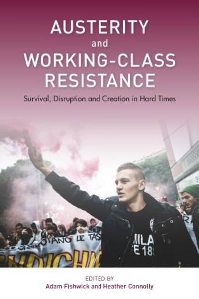 Adam Fishwick · Austerity and Working-Class Resistance: Survival, Disruption and Creation in Hard Times (Hardcover Book) (2018)