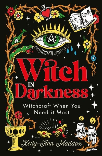 Witch in Darkness: Magic When You Need it Most - Kelly-Ann Maddox - Kirjat - Watkins Media Limited - 9781786786524 - tiistai 8. lokakuuta 2024
