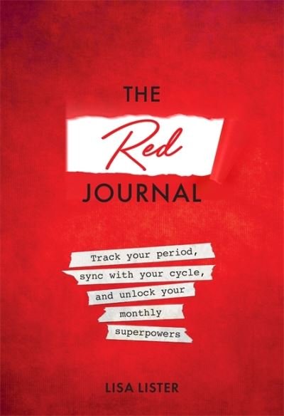 Cover for Lisa Lister · The Red Journal: Track Your Period, Sync with Your Cycle, and Unlock Your Monthly Superpowers (Taschenbuch) (2020)