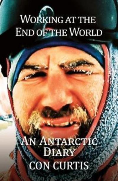 Cover for Con Curtis · Working at the End of the World: An Antarctic Diary (Pocketbok) (2017)
