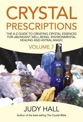 Cover for Judy Hall · Crystal Prescriptions volume 7: The A-Z Guide to Creating Crystal Essences for Abundant Well-Being, Environmental Healing and Astral Magic (Paperback Bog) (2019)