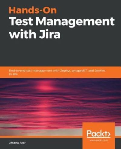 Cover for Afsana Atar · Hands-On Test Management with Jira: End-to-end test management with Zephyr, synapseRT, and Jenkins in Jira (Pocketbok) (2019)