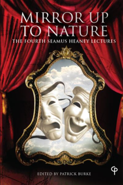 "Mirror up to Nature": The Fourth Seamus Heaney Lectures - Carysfort Press Ltd. - - Books - Peter Lang International Academic Publis - 9781789970524 - April 6, 2020