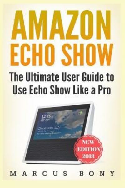 Amazon Echo Show - Marcus Bony - Livros - Independently Published - 9781790620524 - 2 de dezembro de 2018