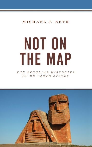 Cover for Michael J. Seth · Not on the Map: The Peculiar Histories of De Facto States (Gebundenes Buch) (2021)