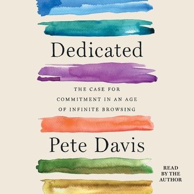 Cover for Pete Davis · Dedicated The Case for Commitment in an Age of Infinite Browsing (CD) (2021)