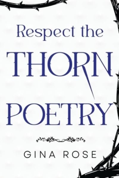 Gina Rose · Respect the Thorn Poetry (Paperback Book) (2024)