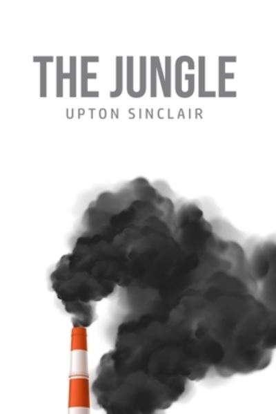 The Jungle - Upton Sinclair - Books - Mary Publishing Company - 9781800606524 - June 25, 2020