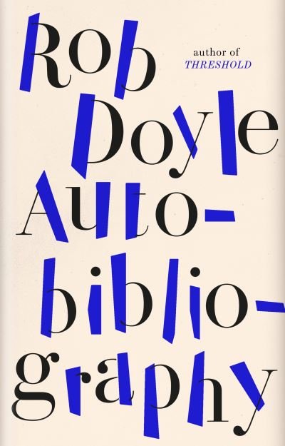 Cover for Rob Doyle · Autobibliography (Gebundenes Buch) (2021)