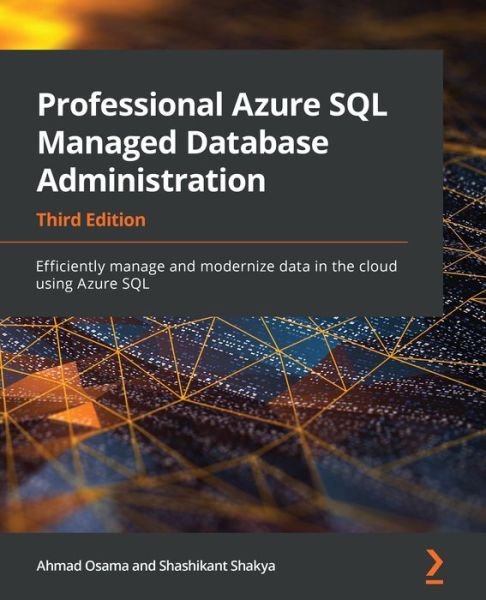 Cover for Ahmad Osama · Professional Azure SQL Managed Database Administration: Efficiently manage and modernize data in the cloud using Azure SQL, 3rd Edition (Paperback Book) [3 Revised edition] (2021)