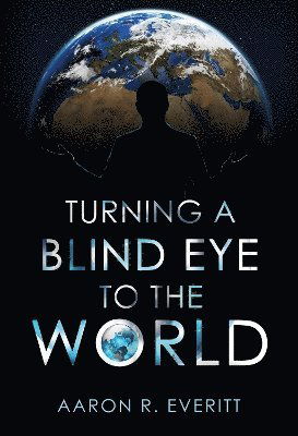 Cover for Aaron R. Everitt · Turning a Blind Eye to the World (Paperback Book) (2024)