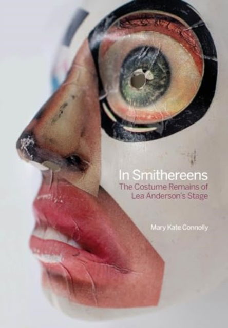 In Smithereens: The Costume Remains of Lea Anderson's Stage - Mary Kate Connolly - Books - Intellect - 9781835950524 - October 14, 2024