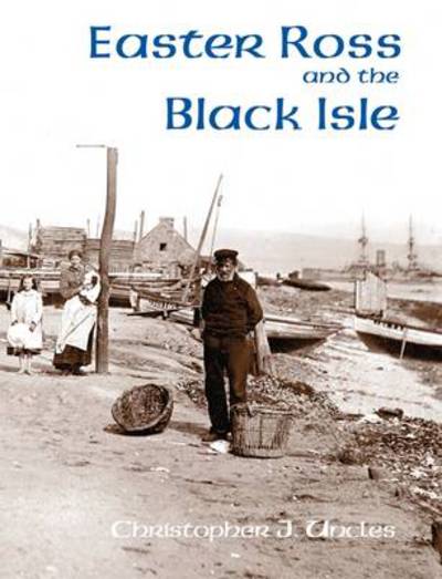Easter Ross and the Black Isle - Christopher J. Uncles - Books - Stenlake Publishing - 9781840334524 - March 1, 2009