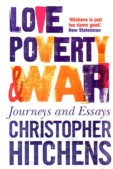 Love, Poverty and War: Journeys and Essays - Christopher Hitchens - Libros - Atlantic Books - 9781843544524 - 10 de agosto de 2006