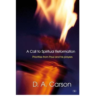 Cover for D A Carson · A Call to Spiritual Reformation: Priorities From Paul And His Prayers (Paperback Book) [New edition] (2011)