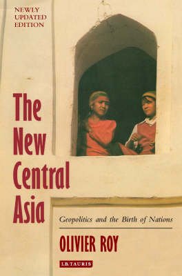 Cover for Olivier Roy · The New Central Asia: Geopolitics and the Birth of Nations (Pocketbok) (2011)