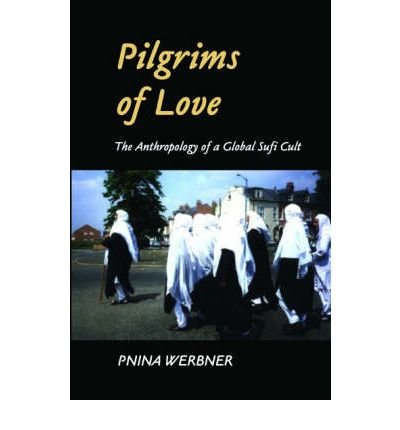 Cover for Pnina Werbner · Pilgrims of Love: The Anthropology of a Global Sufi Cult (Innbunden bok) (2004)