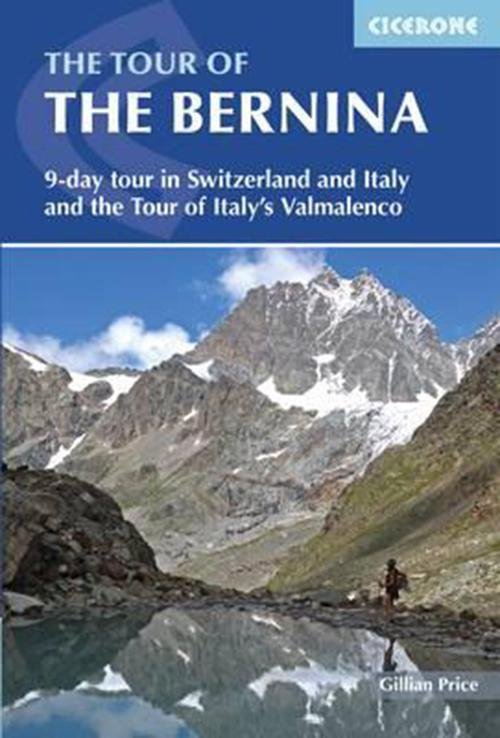 The Tour of the Bernina: 9 day tour in Switzerland and Italy and Tour of Italy's Valmalenco - Gillian Price - Bøger - Cicerone Press - 9781852847524 - 5. marts 2015
