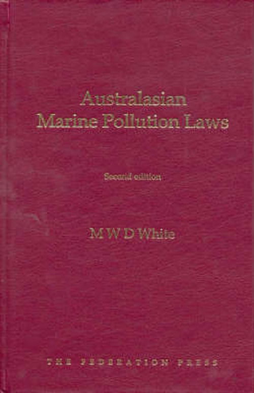 Australasian Marine Pollution Laws - Michael White - Books - Federation Press - 9781862875524 - April 1, 2007