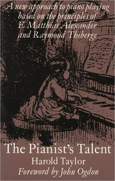 The Pianist's Talent: A New Approach to Piano Playing Based on the Principles of F. Matthias Alexander and Raymond Thiberge - Harold Taylor - Books - Kahn & Averill - 9781871082524 - 2006