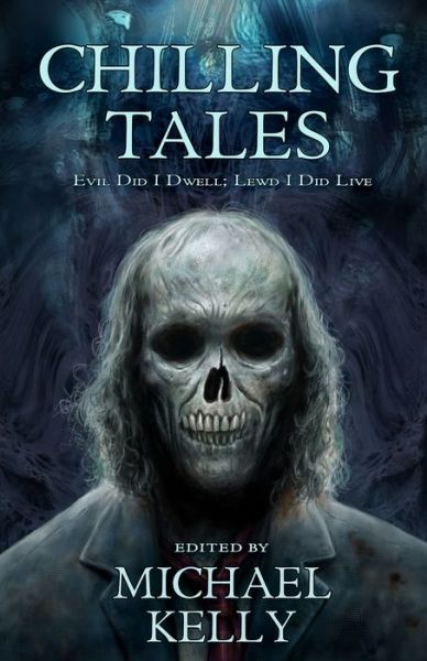 Chilling Tales: Evil I Did Dwell -- Lewd Did I Live - Michael Kelly - Livros - Hades Publications - 9781894063524 - 14 de fevereiro de 2011