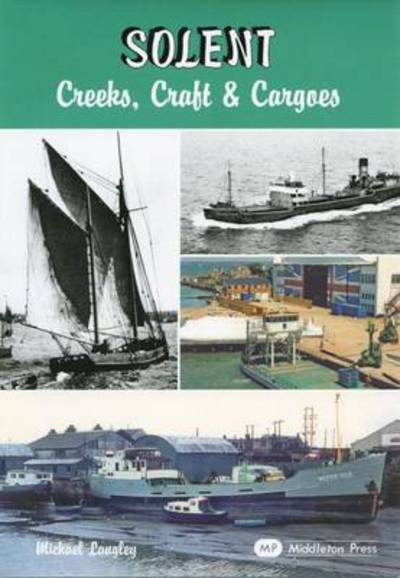 Solent - Creeks, Craft and Cargoes - Waterways S. - Michael Langley - Books - Middleton Press - 9781904474524 - March 19, 2005