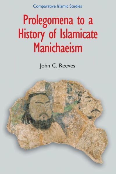 Cover for John C. Reeves · Prolegomena to a History of Islamic Manichaeism (Hardcover Book) (2011)