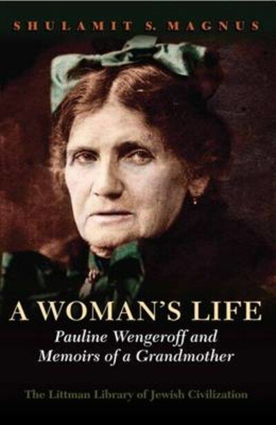 Cover for Shulamit Magnus · A Woman's Life: Pauline Wengeroff and Memoirs of a Grandmother (Inbunden Bok) [1st edition] (2015)