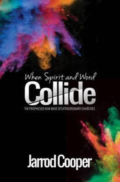Cover for Jarrod Cooper · When Spirit and Word Collide : The prophesied new wave of extraordinary churches (Paperback Book) (2015)