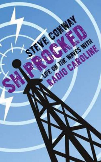 Cover for Steve Conway · Shiprocked: Life on the Waves with Radio Caroline (Pocketbok) [50th Anniversary of Radio Caroline edition] (2014)