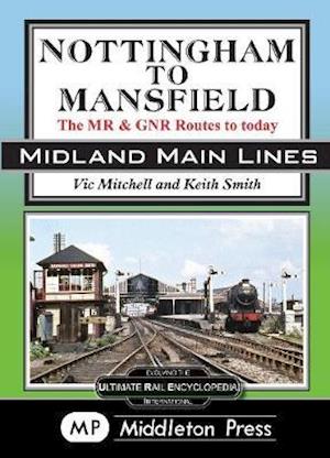 Cover for Vic Mitchell · Nottingham To Mansfield: The MR &amp; GNR Routes To Today - Midland Main Lines (Hardcover Book) (2021)