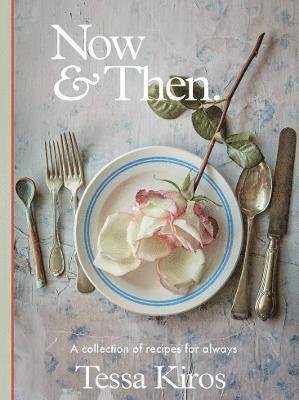 Cover for Tessa Kiros · Now &amp; Then: A Collection of Recipes for Always (Gebundenes Buch) (2023)