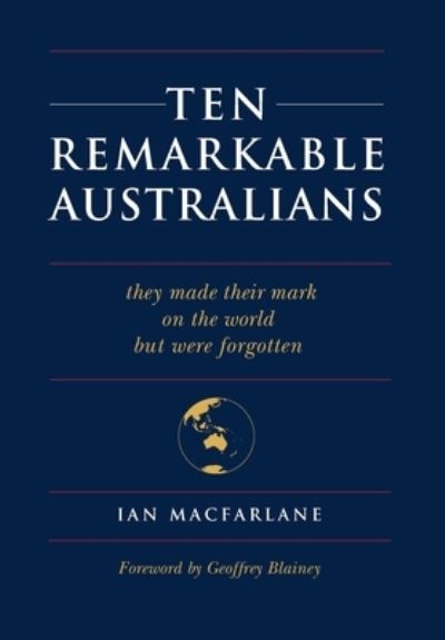 Ten Remarkable Australians - Ian Macfarlane - Książki - Connor Court Publishing Pty Ltd - 9781925826524 - 14 sierpnia 2019