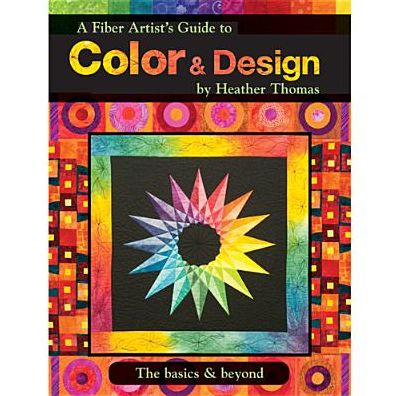 Cover for Heather Thomas · A Fiber Artist's Guide to Color &amp; Design (Taschenbuch) (2014)