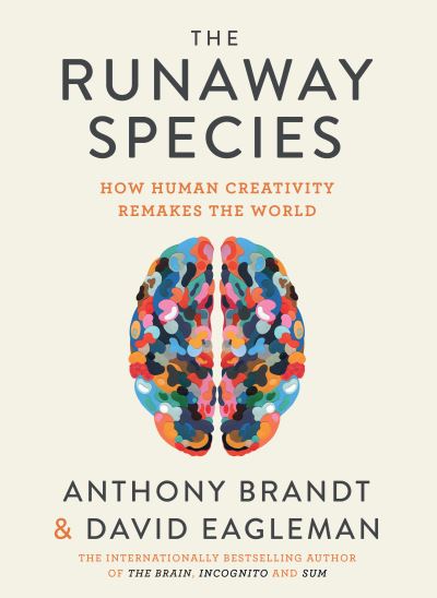 Cover for David Eagleman · The Runaway Species: How Human Creativity Remakes the World (Innbunden bok) (2017)