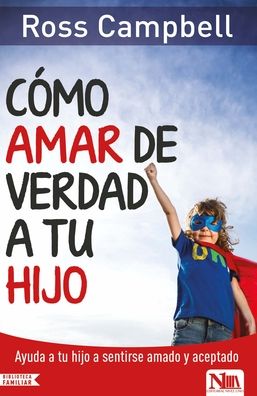 Cover for Ross Campbell · Como Amar de Verdad a Tu Hijo (Paperback Book) (2018)