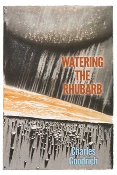 Cover for Charles Goodrich · Watering the Rhubarb (Paperback Book) (2022)