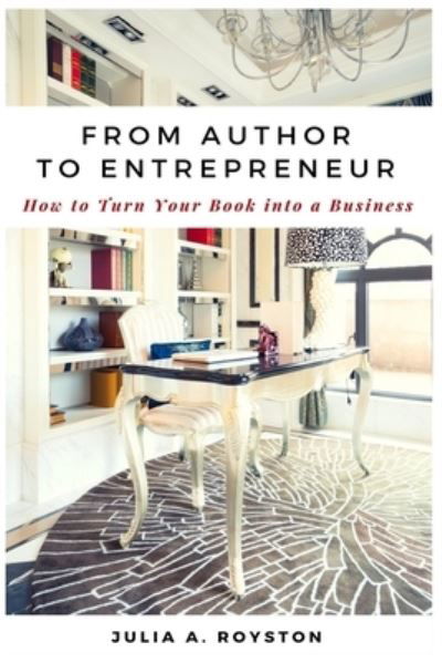 From Author to Entrepreneur - Julia A Royston - Livres - BK Royston Publishing - 9781946111524 - 19 février 2018