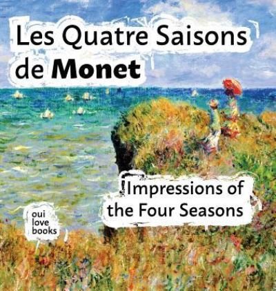 Cover for Oui Love Books · Les Quatre Saisons de Monet: Impressions of the Four Seasons (Hardcover Book) (2018)