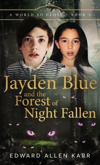 Cover for Edward Allen Karr · Jayden Blue and The Forest of Night Fallen (Hardcover Book) (2023)