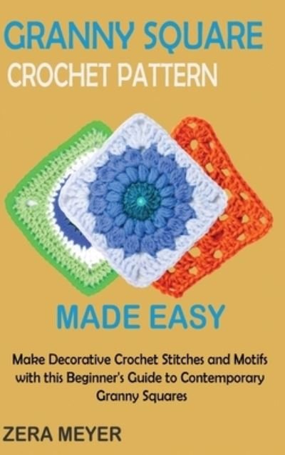 Cover for Zera Meyer · Granny Square Crochet Patterns Made Easy (Buch) (2022)