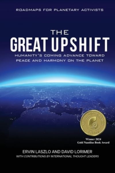 The Great Upshift: Humanity's Coming Advance Toward Peace and Harmony on the Planet - Ervin Laszlo - Other - Light on Light Press - 9781958921524 - October 24, 2023